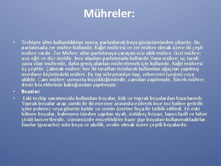 Mühreler: • • • Tezhipte altın kullanıldıktan sonra, parlatılarak boya görünümünden çıkarılır. Bu parlatmada