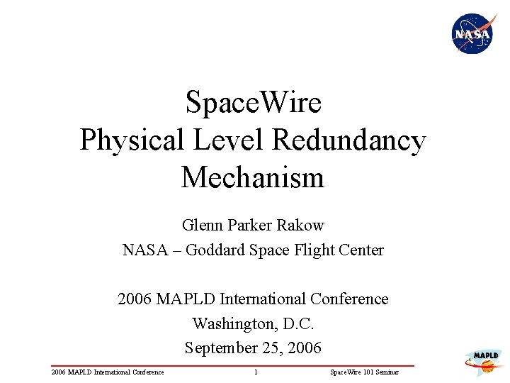 Space. Wire Physical Level Redundancy Mechanism Glenn Parker Rakow NASA – Goddard Space Flight