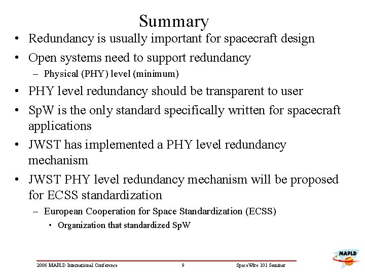 Summary • Redundancy is usually important for spacecraft design • Open systems need to