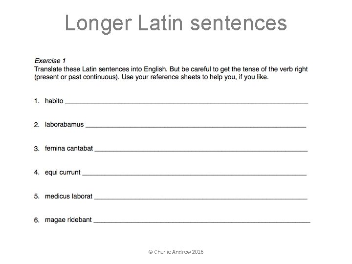 Longer Latin sentences © Charlie Andrew 2016 Longer Latin sentences © Charlie Andrew 2016