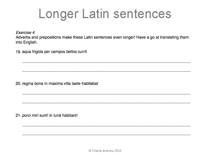 Longer Latin sentences © Charlie Andrew 2016 Longer Latin sentences © Charlie Andrew 2016