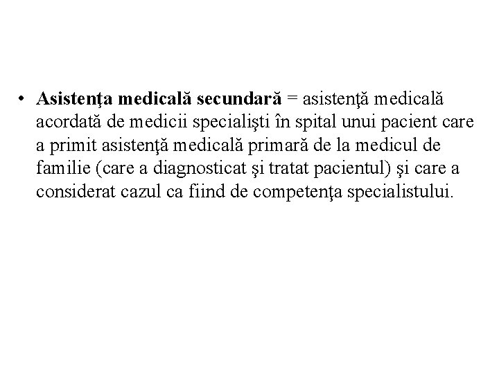  • Asistenţa medicală secundară = asistenţă medicală acordată de medicii specialişti în spital