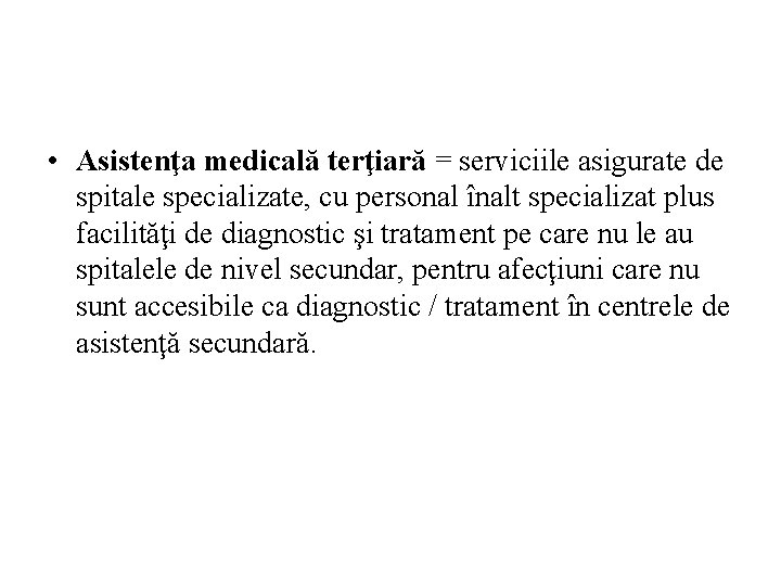  • Asistenţa medicală terţiară = serviciile asigurate de spitale specializate, cu personal înalt