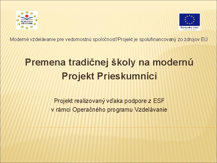 Moderné vzdelávanie pre vedomostnú spoločnosť/Projekt je spolufinancovaný zo zdrojov EÚ Premena tradičnej školy na