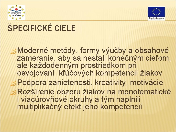 ŠPECIFICKÉ CIELE Moderné metódy, formy výučby a obsahové zameranie, aby sa nestali konečným cieľom, ŠPECIFICKÉ CIELE Moderné metódy, formy výučby a obsahové zameranie, aby sa nestali konečným cieľom,