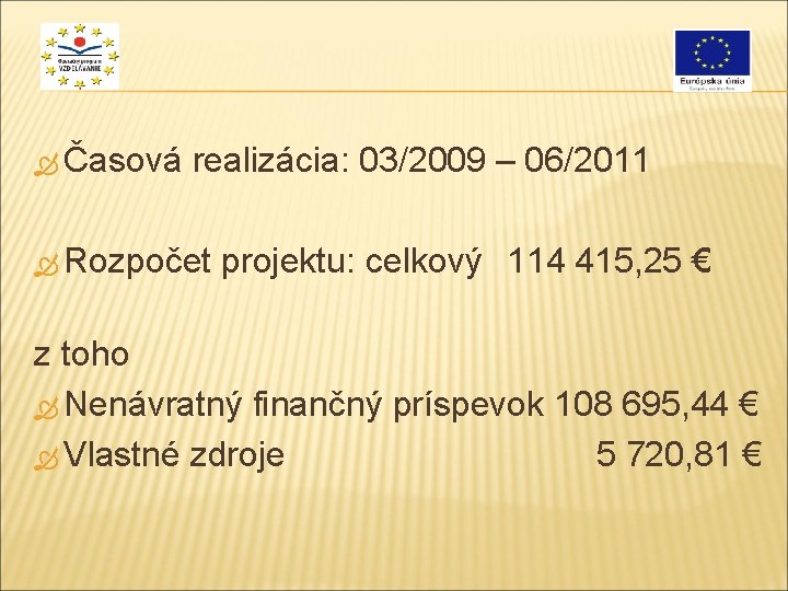  Časová realizácia: 03/2009 – 06/2011 Rozpočet projektu: celkový 114 415, 25 € z