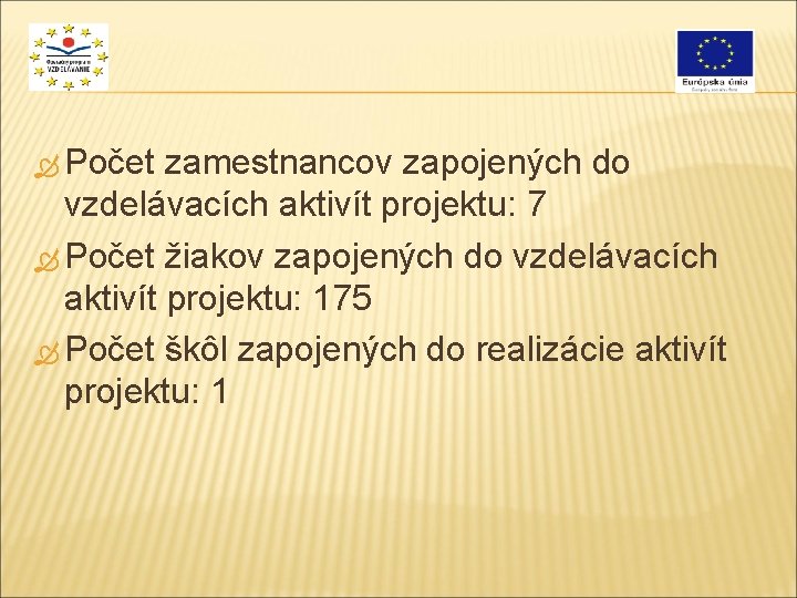  Počet zamestnancov zapojených do vzdelávacích aktivít projektu: 7 Počet žiakov zapojených do vzdelávacích