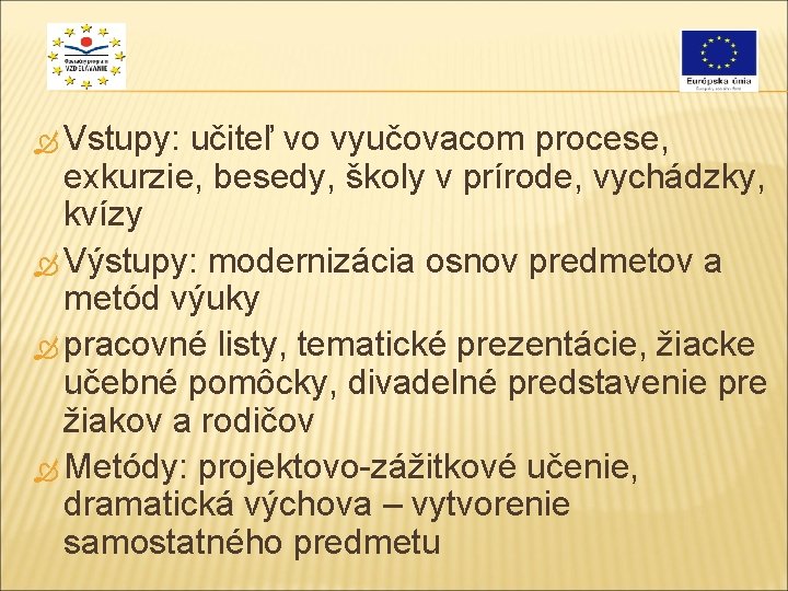  Vstupy: učiteľ vo vyučovacom procese, exkurzie, besedy, školy v prírode, vychádzky, kvízy Výstupy: