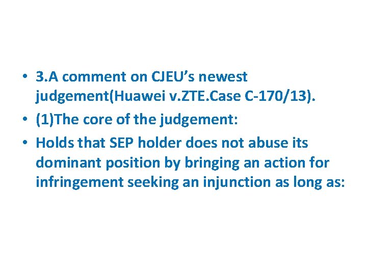  • 3. A comment on CJEU’s newest judgement(Huawei v. ZTE. Case C-170/13). •