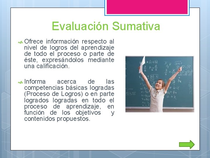 Evaluación Sumativa Ofrece información respecto al nivel de logros del aprendizaje de todo el