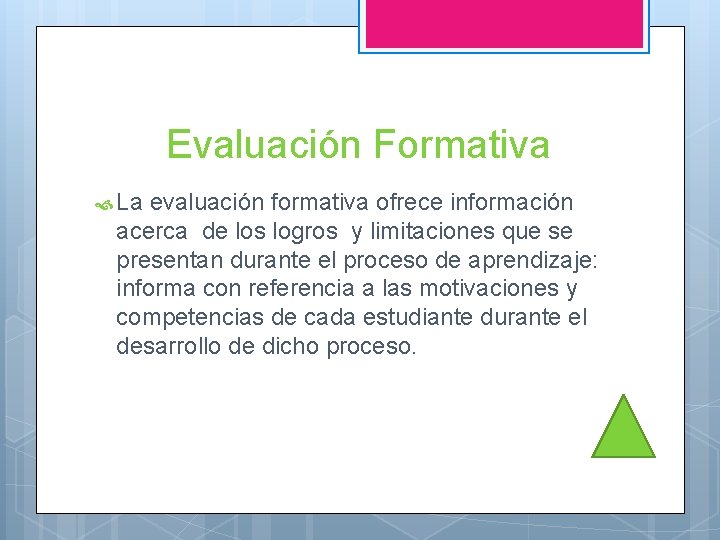 Evaluación Formativa La evaluación formativa ofrece información acerca de los logros y limitaciones que