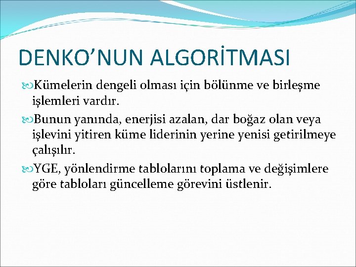 DENKO’NUN ALGORİTMASI Kümelerin dengeli olması için bölünme ve birleşme işlemleri vardır. Bunun yanında, enerjisi