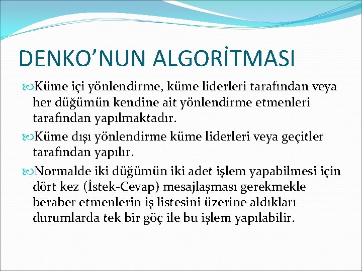 DENKO’NUN ALGORİTMASI Küme içi yönlendirme, küme liderleri tarafından veya her düğümün kendine ait yönlendirme
