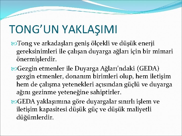 TONG’UN YAKLAŞIMI Tong ve arkadaşları geniş ölçekli ve düşük enerji gereksinimleri ile çalışan duyarga