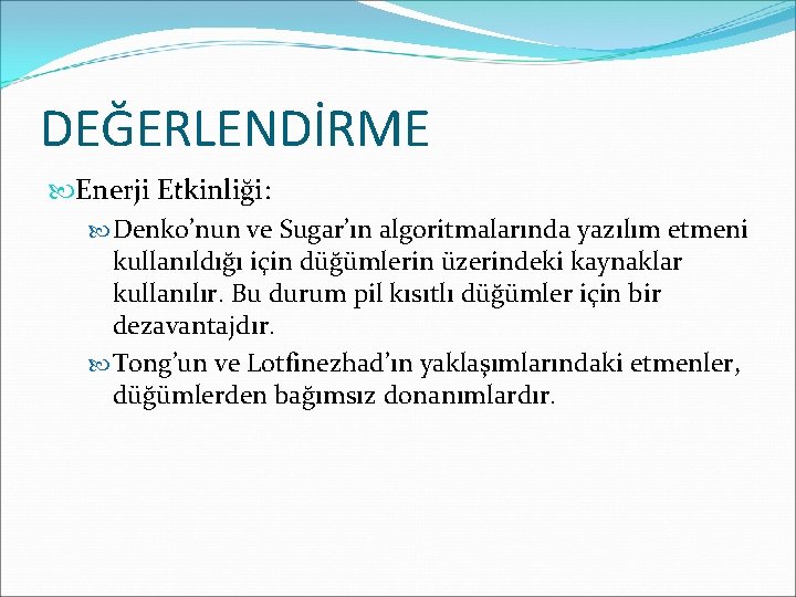 DEĞERLENDİRME Enerji Etkinliği: Denko’nun ve Sugar’ın algoritmalarında yazılım etmeni kullanıldığı için düğümlerin üzerindeki kaynaklar