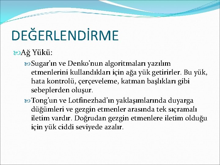 DEĞERLENDİRME Ağ Yükü: Sugar’ın ve Denko’nun algoritmaları yazılım etmenlerini kullandıkları için ağa yük getirirler.