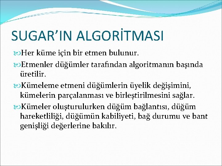 SUGAR’IN ALGORİTMASI Her küme için bir etmen bulunur. Etmenler düğümler tarafından algoritmanın başında üretilir.