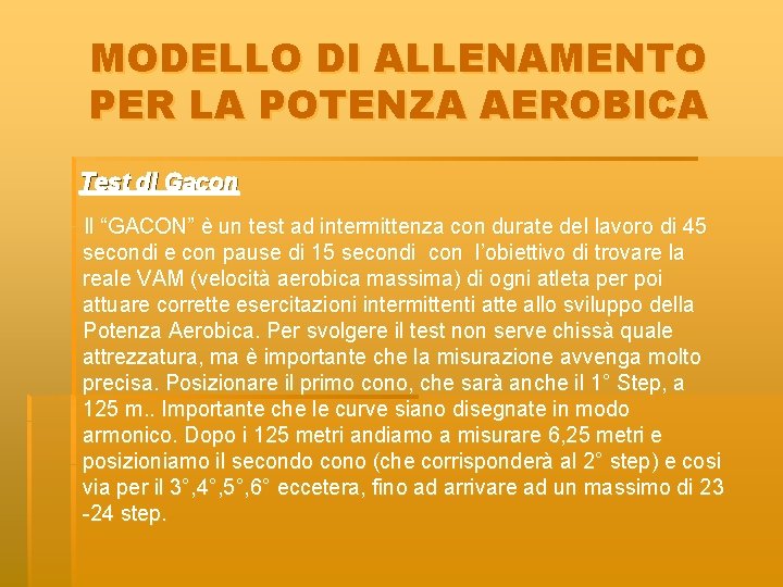 MODELLO DI ALLENAMENTO PER LA POTENZA AEROBICA Test di Gacon Il “GACON” è un MODELLO DI ALLENAMENTO PER LA POTENZA AEROBICA Test di Gacon Il “GACON” è un