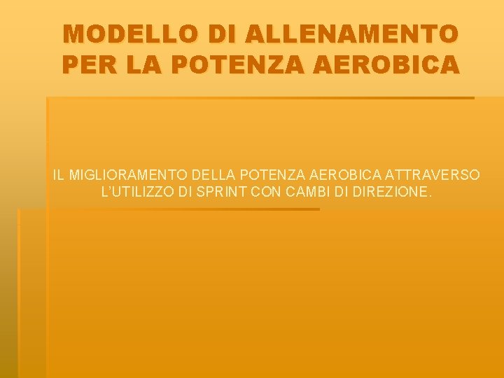 MODELLO DI ALLENAMENTO PER LA POTENZA AEROBICA IL MIGLIORAMENTO DELLA POTENZA AEROBICA ATTRAVERSO L’UTILIZZO