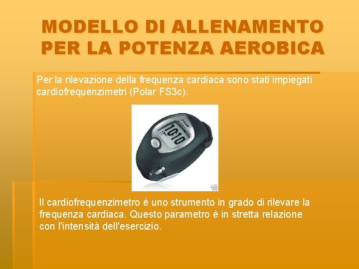 MODELLO DI ALLENAMENTO PER LA POTENZA AEROBICA Per la rilevazione della frequenza cardiaca sono MODELLO DI ALLENAMENTO PER LA POTENZA AEROBICA Per la rilevazione della frequenza cardiaca sono