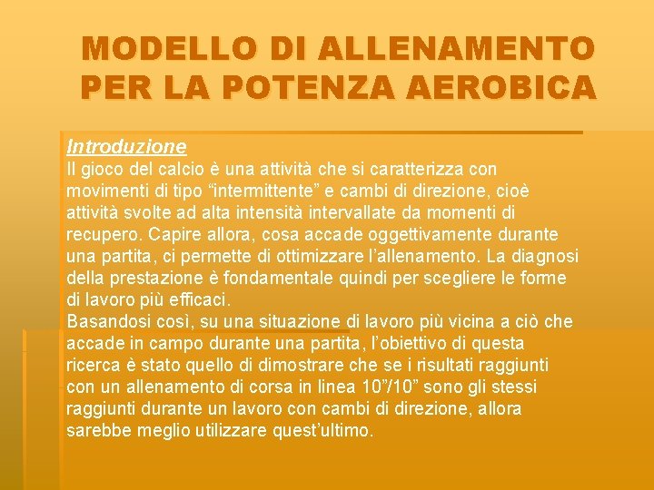 MODELLO DI ALLENAMENTO PER LA POTENZA AEROBICA Introduzione Il gioco del calcio è una