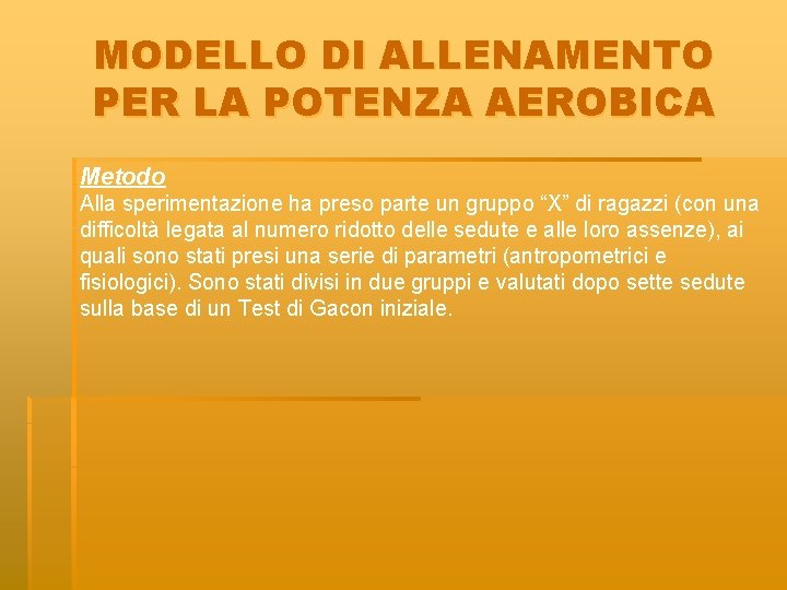 MODELLO DI ALLENAMENTO PER LA POTENZA AEROBICA Metodo Alla sperimentazione ha preso parte un