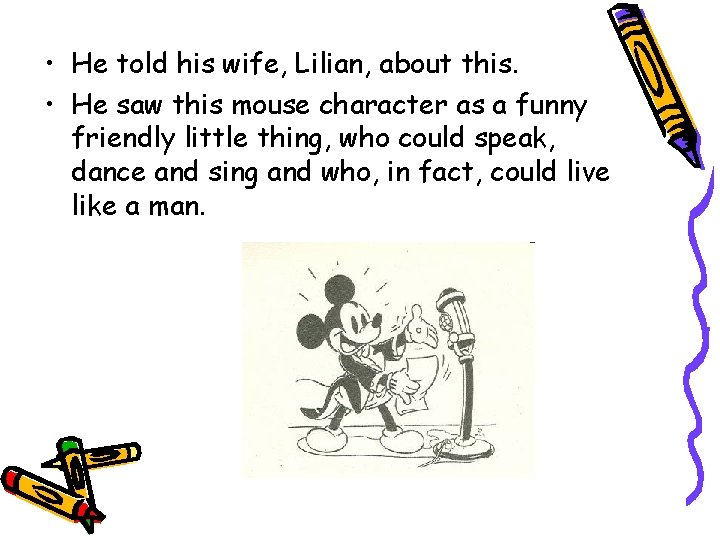  • He told his wife, Lilian, about this. • He saw this mouse