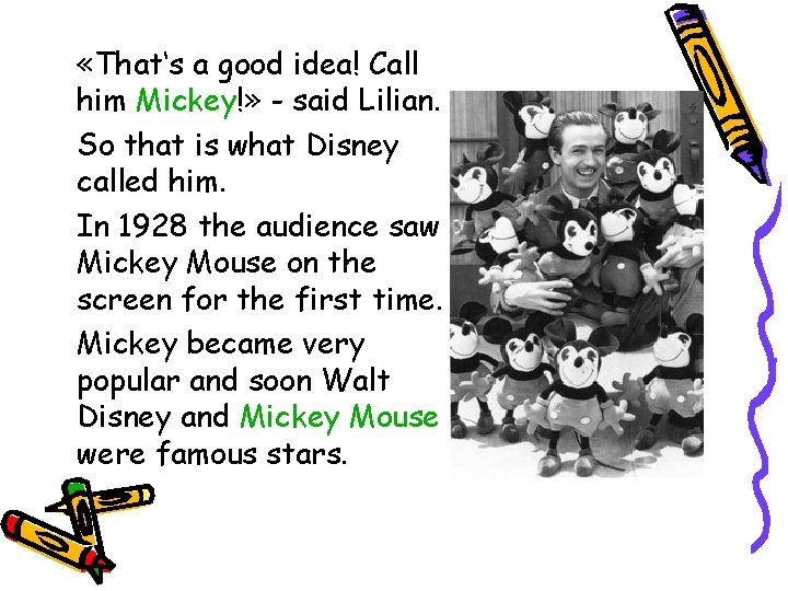  «That‘s a good idea! Call him Mickey!» - said Lilian. So that is