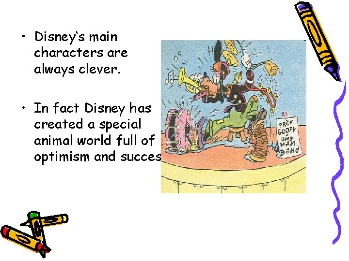 • Disney‘s main characters are always clever. • In fact Disney has created