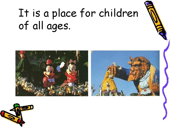 It is a place for children of all ages. 