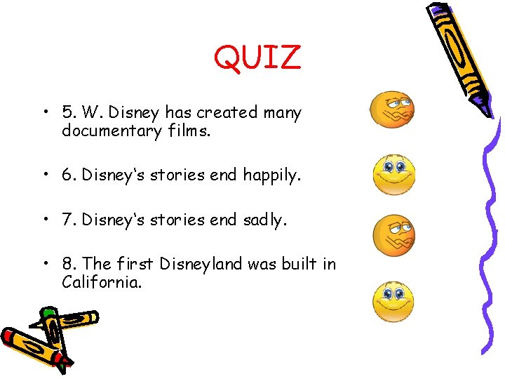 QUIZ • 5. W. Disney has created many documentary films. • 6. Disney‘s stories