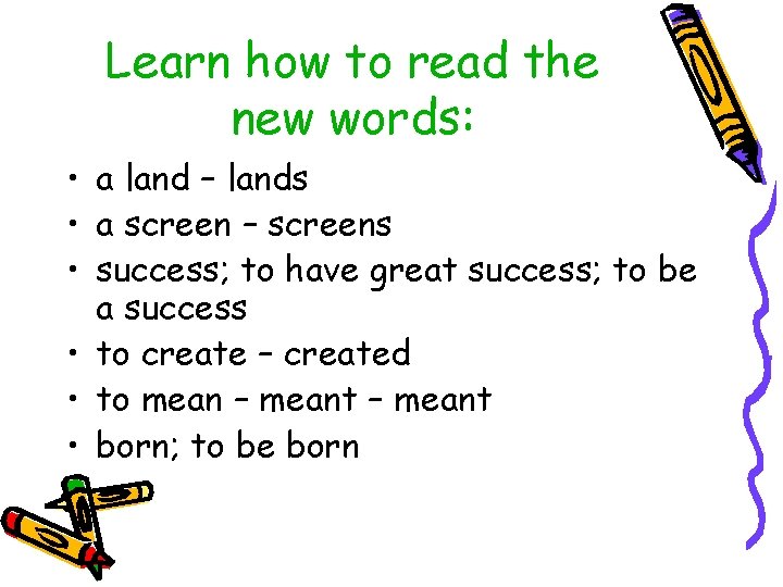 Learn how to read the new words: • a land – lands • a