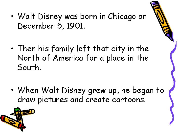  • Walt Disney was born in Chicago on December 5, 1901. • Then