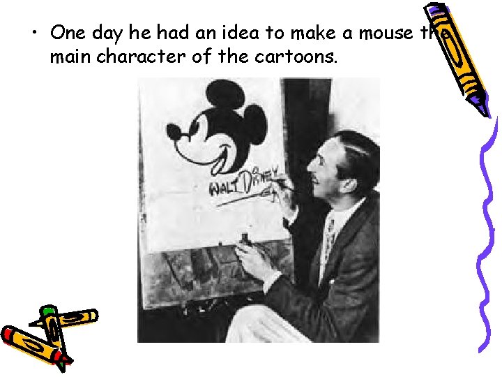  • One day he had an idea to make a mouse the main