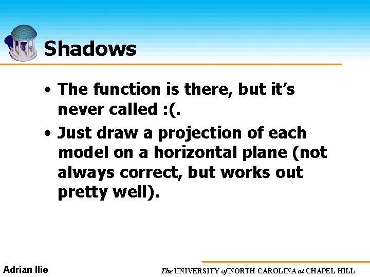 Shadows • The function is there, but it’s never called : (. • Just