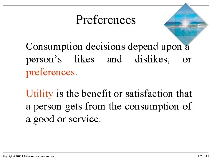 Preferences Consumption decisions depend upon a person’s likes and dislikes, or preferences. Utility is