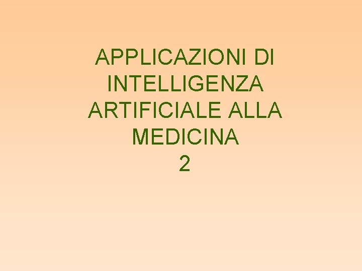 APPLICAZIONI DI INTELLIGENZA ARTIFICIALE ALLA MEDICINA 2 