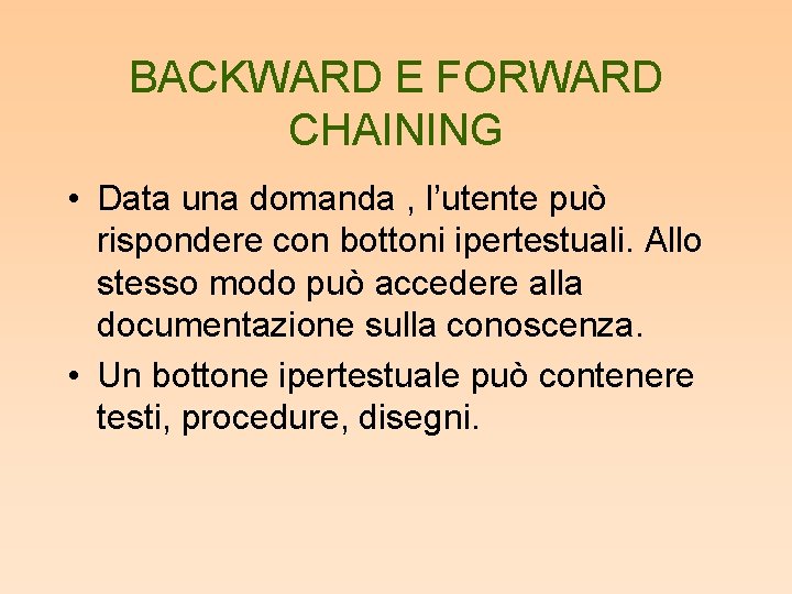 BACKWARD E FORWARD CHAINING • Data una domanda , l’utente può rispondere con bottoni
