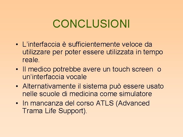 CONCLUSIONI • L’interfaccia è sufficientemente veloce da utilizzare per poter essere utilizzata in tempo