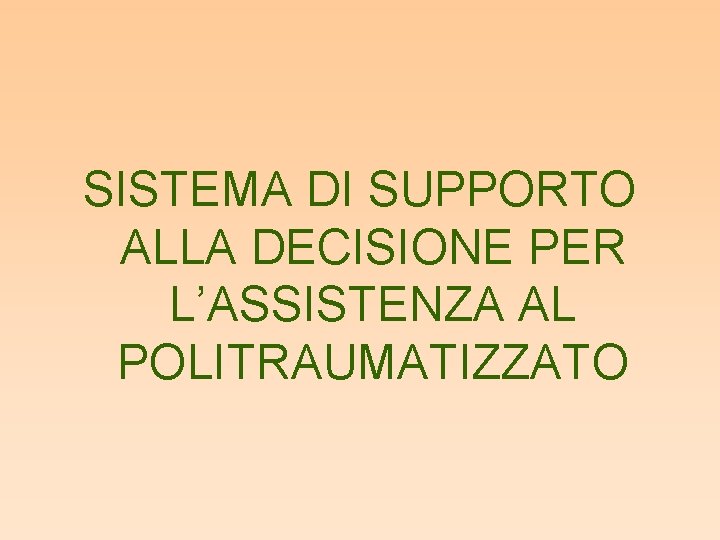 SISTEMA DI SUPPORTO ALLA DECISIONE PER L’ASSISTENZA AL POLITRAUMATIZZATO 