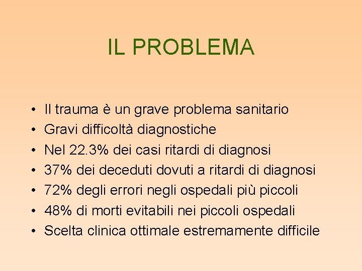 IL PROBLEMA • • Il trauma è un grave problema sanitario Gravi difficoltà diagnostiche