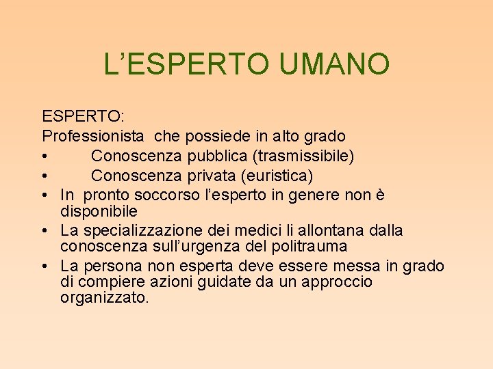 L’ESPERTO UMANO ESPERTO: Professionista che possiede in alto grado • Conoscenza pubblica (trasmissibile) •