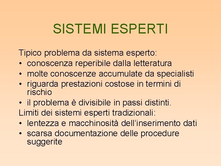SISTEMI ESPERTI Tipico problema da sistema esperto: • conoscenza reperibile dalla letteratura • molte