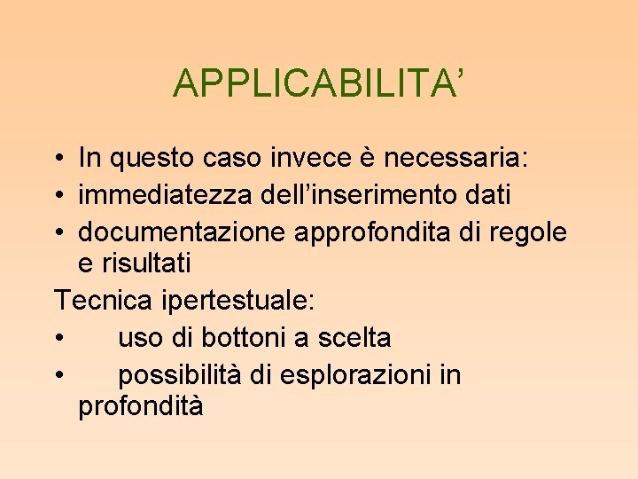 APPLICABILITA’ • In questo caso invece è necessaria: • immediatezza dell’inserimento dati • documentazione