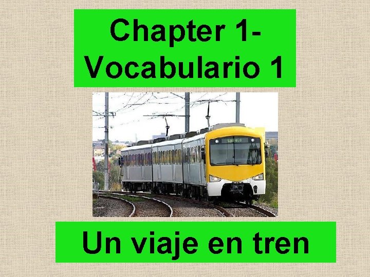 Chapter 1 Vocabulario 1 Un viaje en tren 