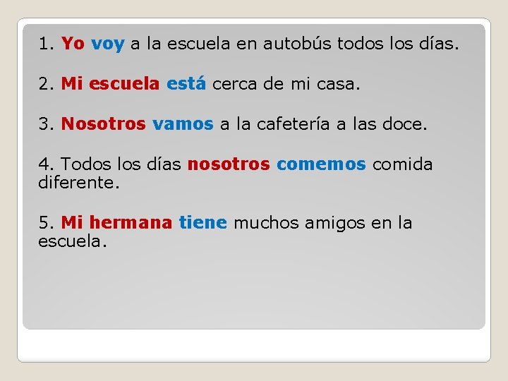 1. Yo voy a la escuela en autobús todos los días. 2. Mi escuela 1. Yo voy a la escuela en autobús todos los días. 2. Mi escuela