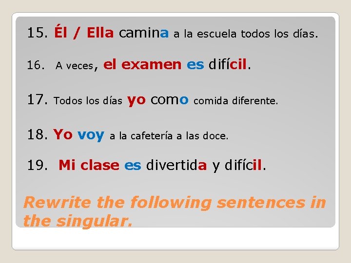 15. Él / Ella camina a la escuela todos los días. 16. A veces, 15. Él / Ella camina a la escuela todos los días. 16. A veces,