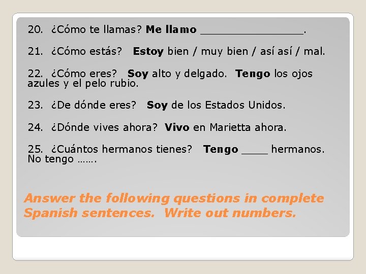 20. ¿Cómo te llamas? Me llamo ________. 21. ¿Cómo estás? Estoy bien / muy 20. ¿Cómo te llamas? Me llamo ________. 21. ¿Cómo estás? Estoy bien / muy