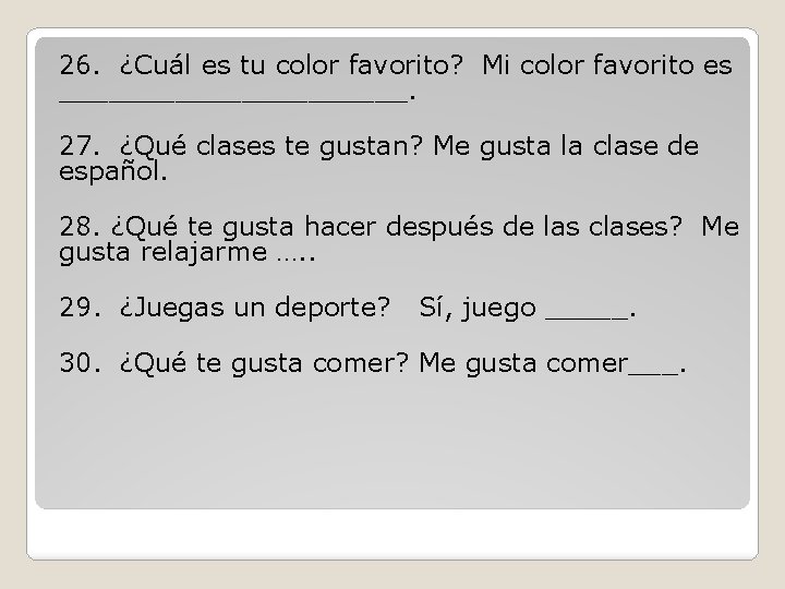 26. ¿Cuál es tu color favorito? Mi color favorito es ___________. 27. ¿Qué clases 26. ¿Cuál es tu color favorito? Mi color favorito es ___________. 27. ¿Qué clases