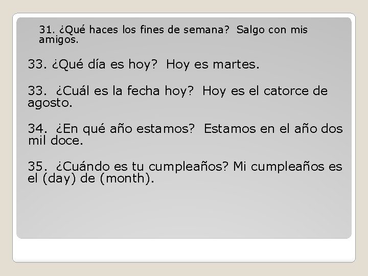 31. ¿Qué haces los fines de semana? Salgo con mis amigos. 33. ¿Qué día 31. ¿Qué haces los fines de semana? Salgo con mis amigos. 33. ¿Qué día